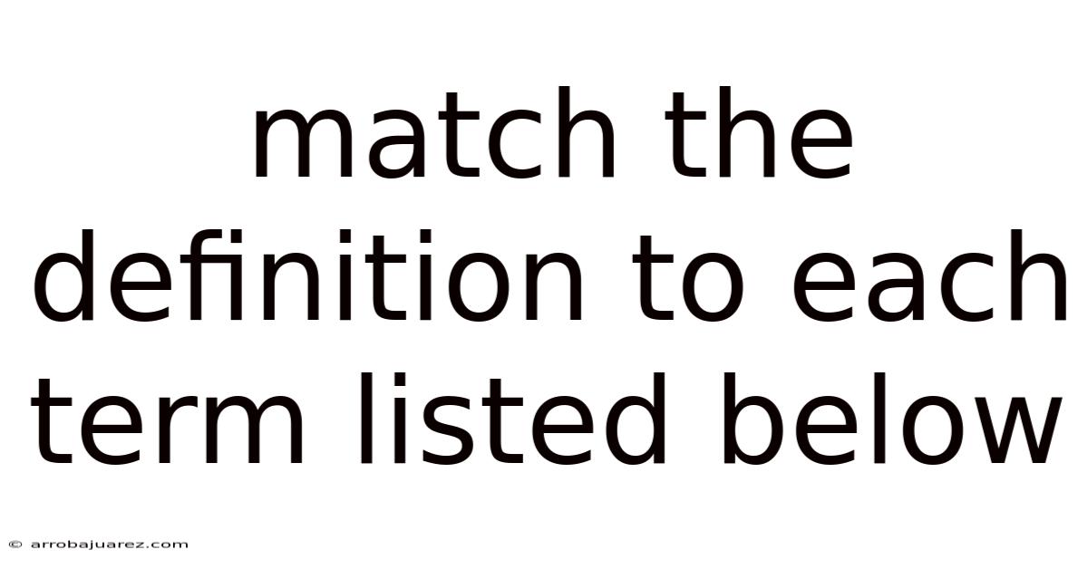 Match The Definition To Each Term Listed Below