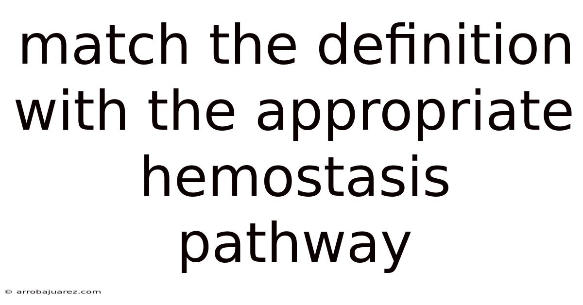 Match The Definition With The Appropriate Hemostasis Pathway