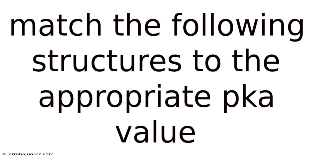 Match The Following Structures To The Appropriate Pka Value