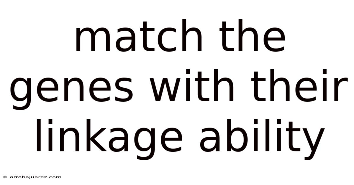 Match The Genes With Their Linkage Ability