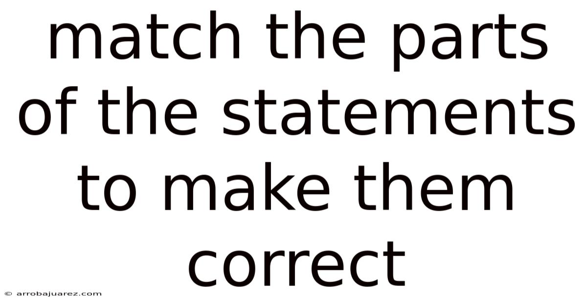 Match The Parts Of The Statements To Make Them Correct