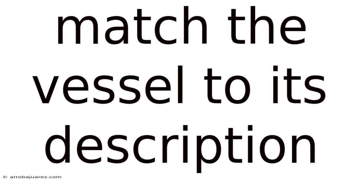 Match The Vessel To Its Description