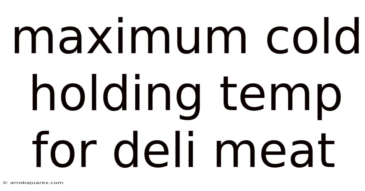 Maximum Cold Holding Temp For Deli Meat