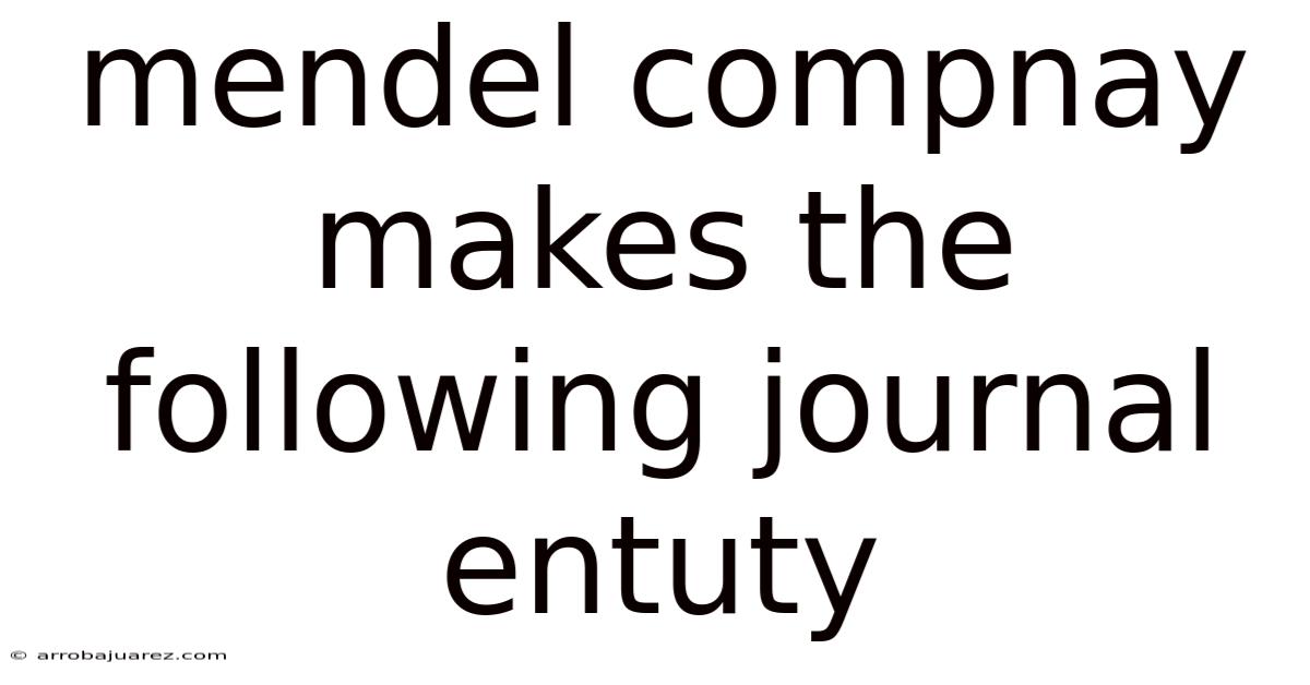 Mendel Compnay Makes The Following Journal Entuty
