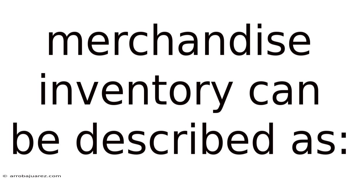 Merchandise Inventory Can Be Described As: