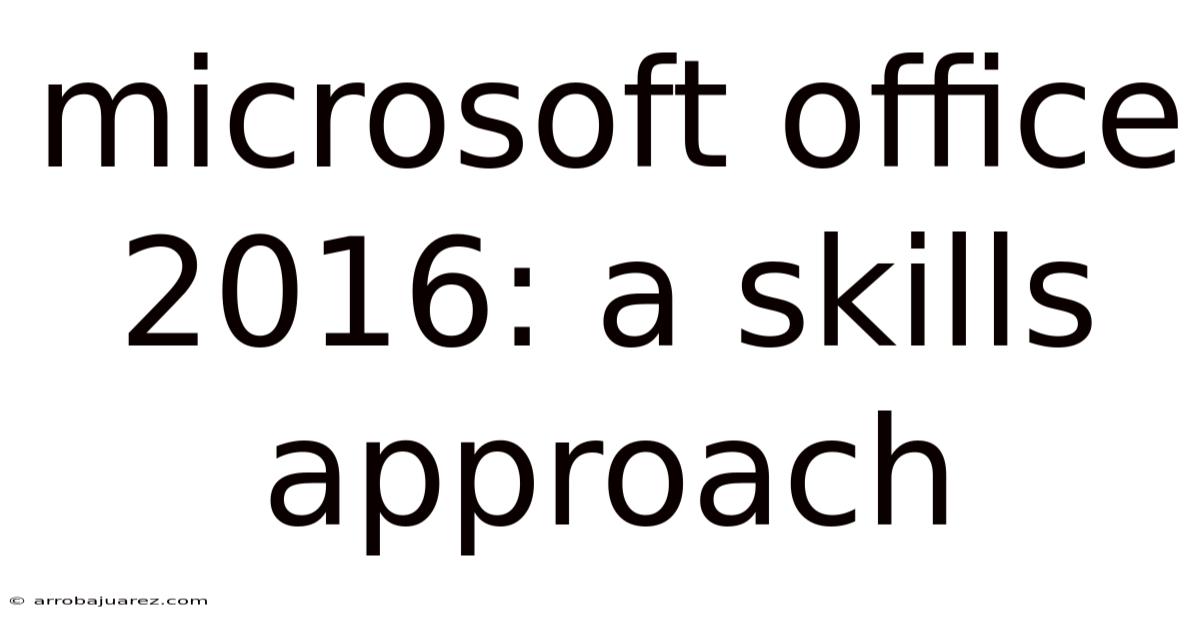 Microsoft Office 2016: A Skills Approach