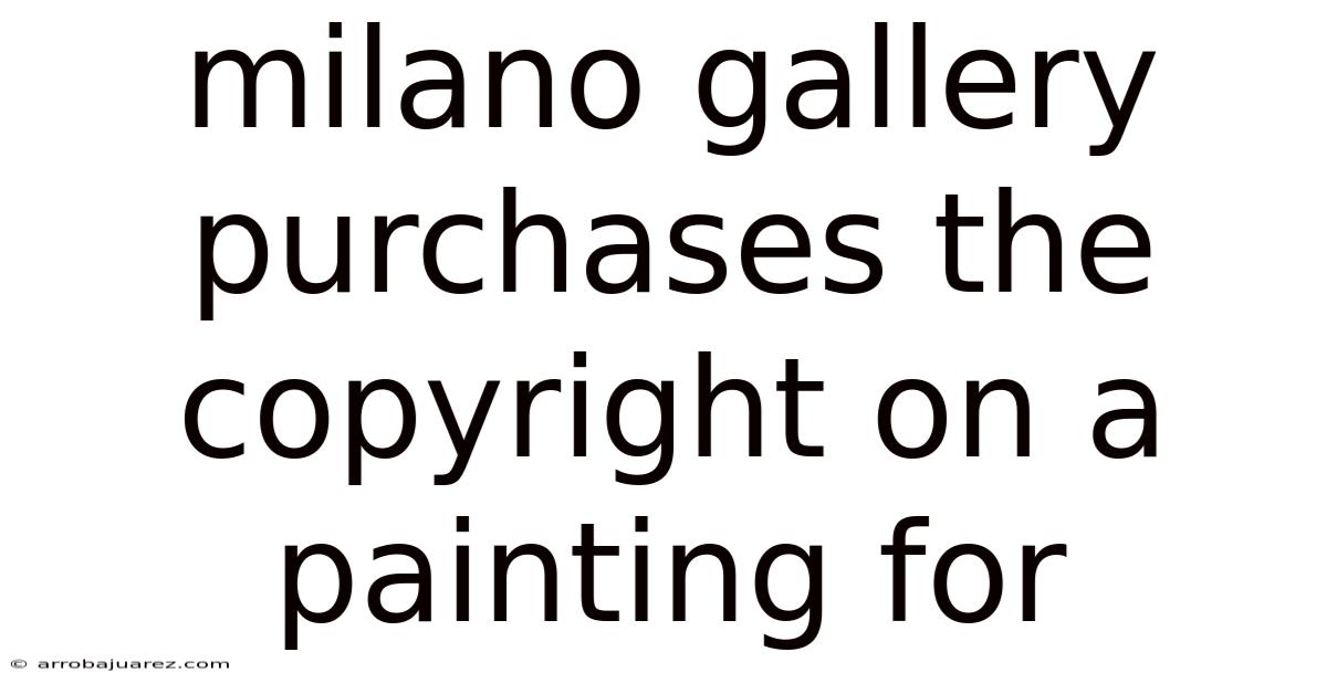 Milano Gallery Purchases The Copyright On A Painting For