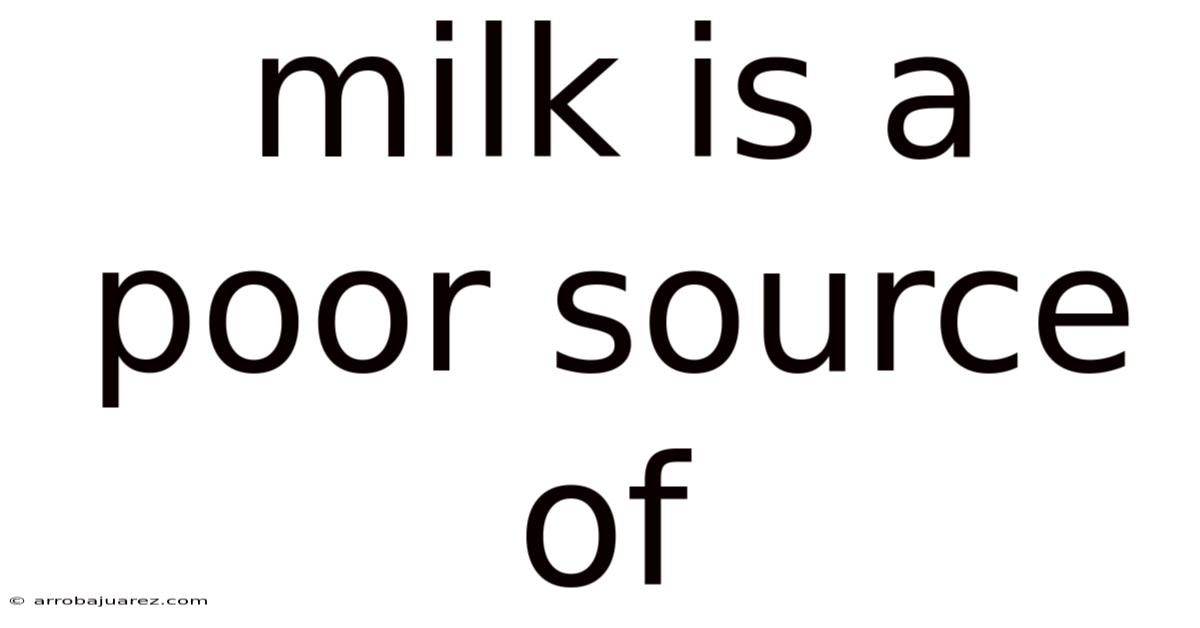 Milk Is A Poor Source Of