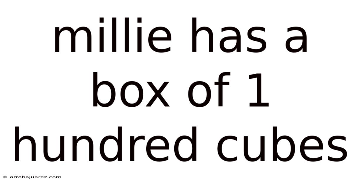 Millie Has A Box Of 1 Hundred Cubes