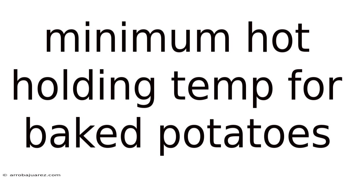 Minimum Hot Holding Temp For Baked Potatoes