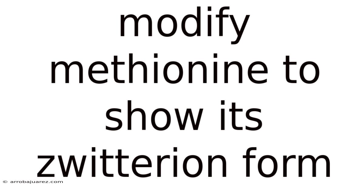 Modify Methionine To Show Its Zwitterion Form
