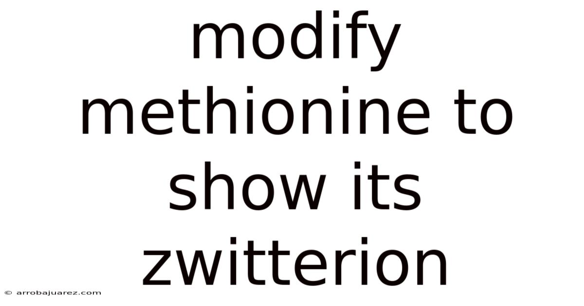Modify Methionine To Show Its Zwitterion