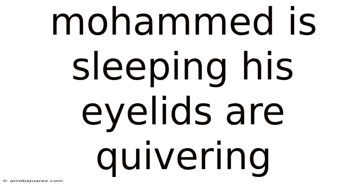 Mohammed Is Sleeping His Eyelids Are Quivering