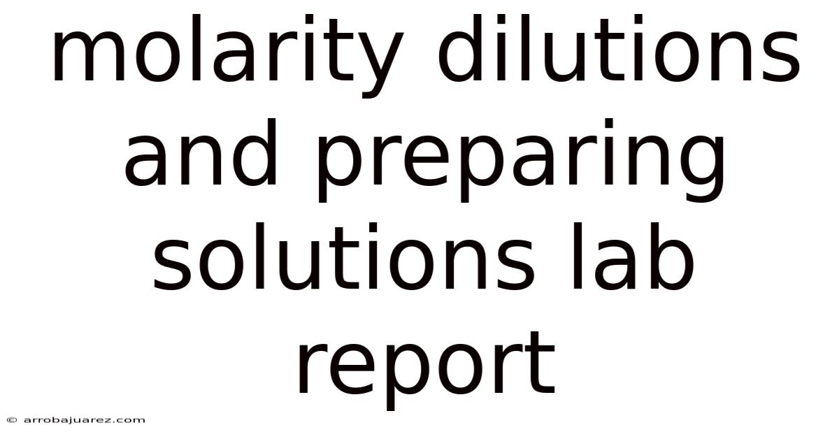 Molarity Dilutions And Preparing Solutions Lab Report
