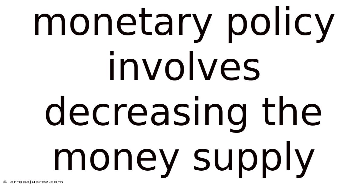 Monetary Policy Involves Decreasing The Money Supply