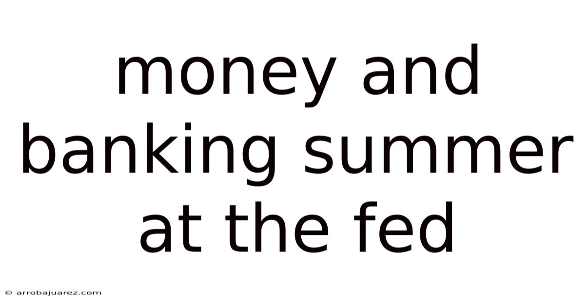 Money And Banking Summer At The Fed