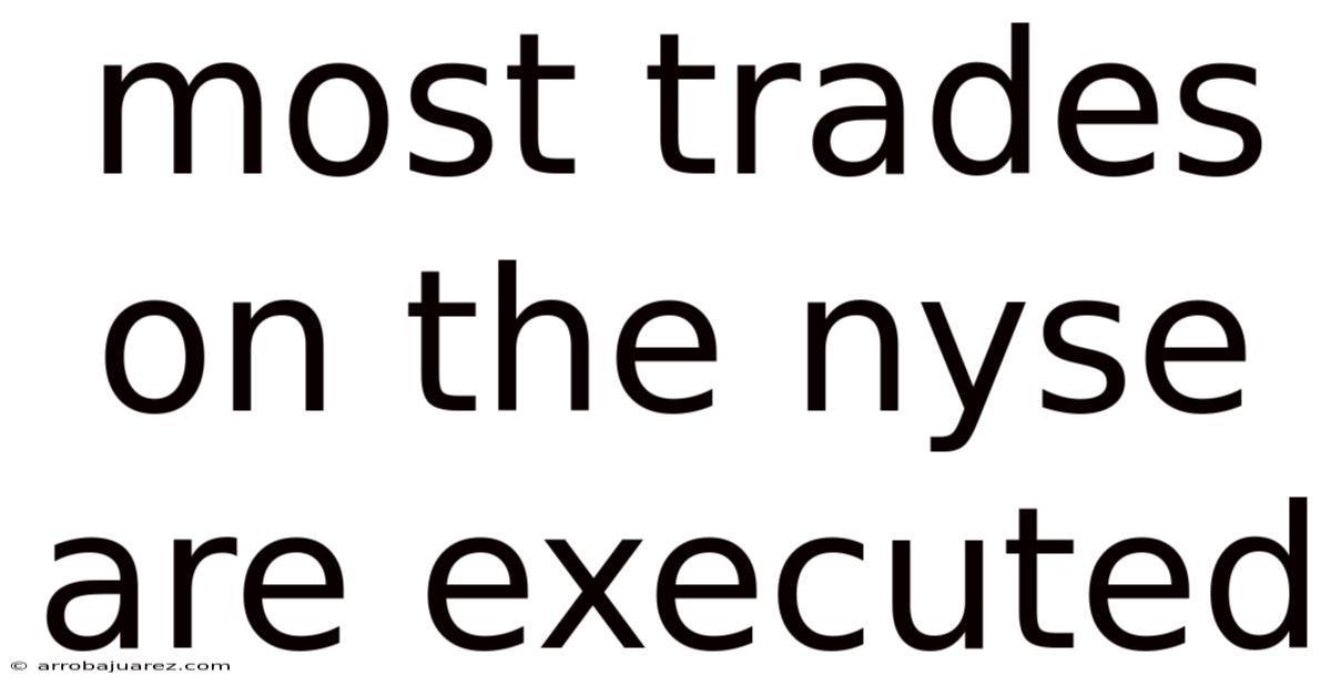 Most Trades On The Nyse Are Executed
