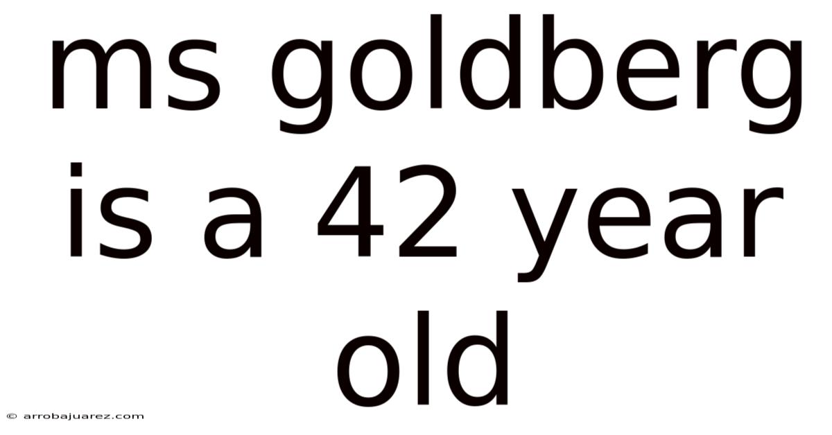 Ms Goldberg Is A 42 Year Old