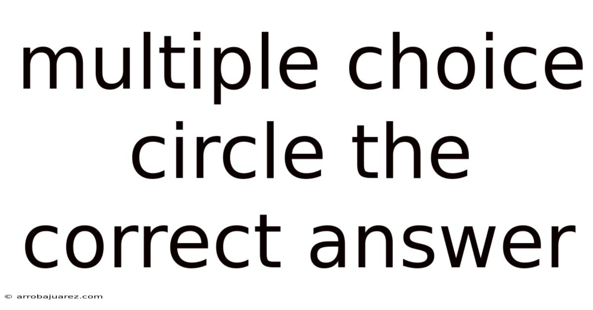 Multiple Choice Circle The Correct Answer