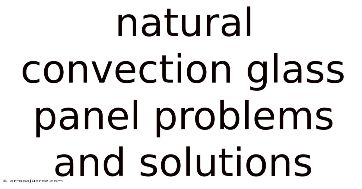 Natural Convection Glass Panel Problems And Solutions