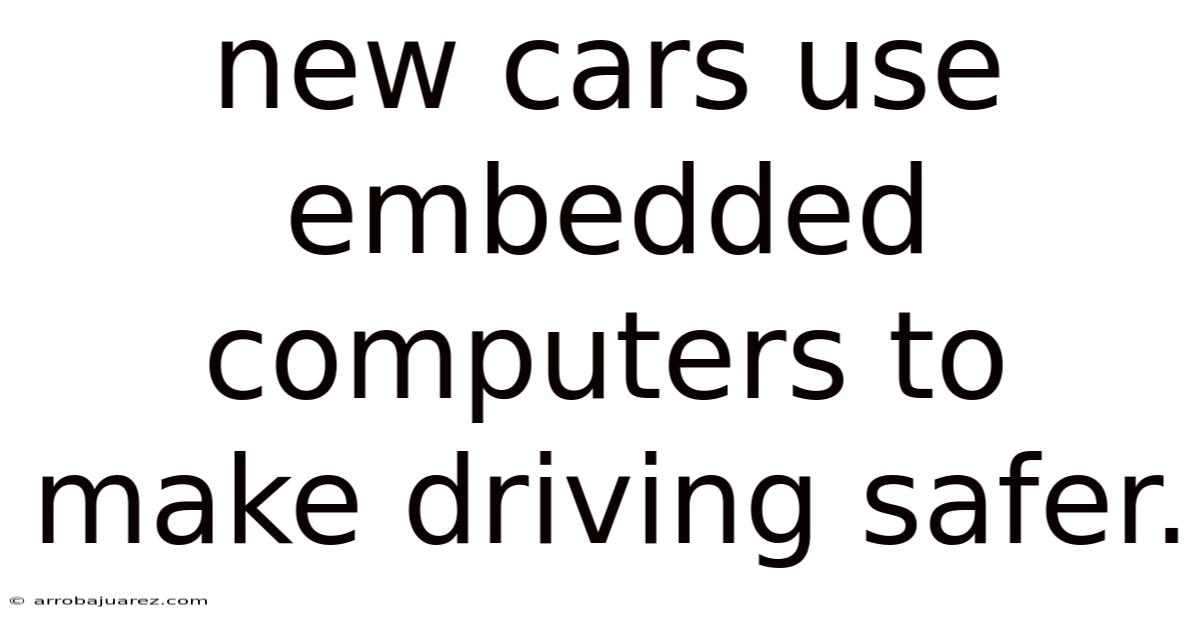 New Cars Use Embedded Computers To Make Driving Safer.