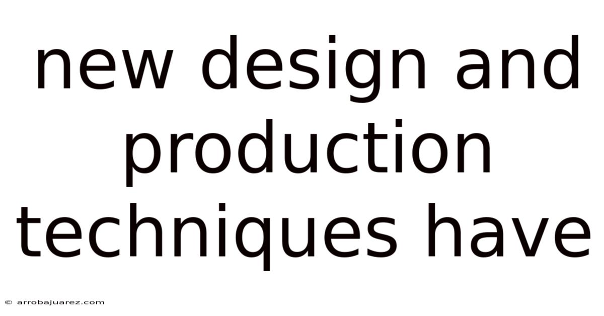 New Design And Production Techniques Have