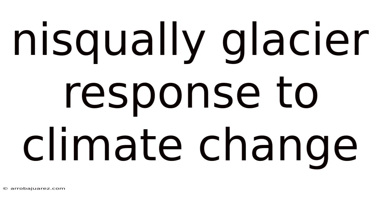 Nisqually Glacier Response To Climate Change