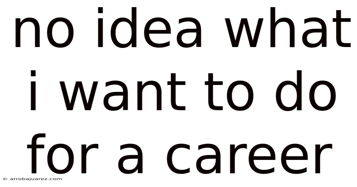 No Idea What I Want To Do For A Career