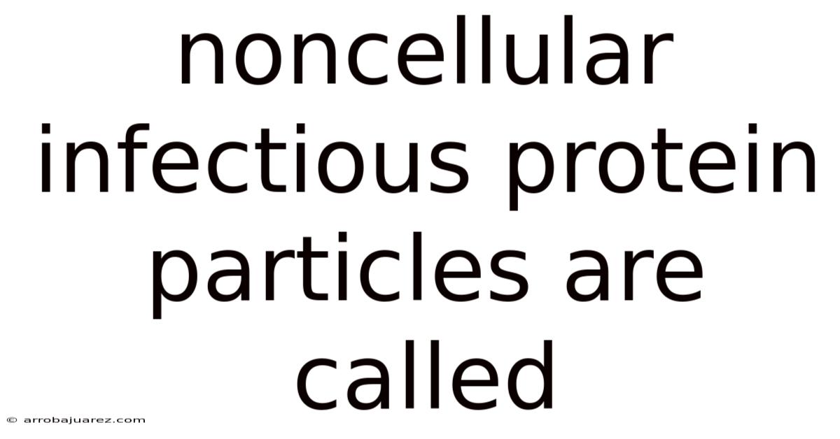 Noncellular Infectious Protein Particles Are Called