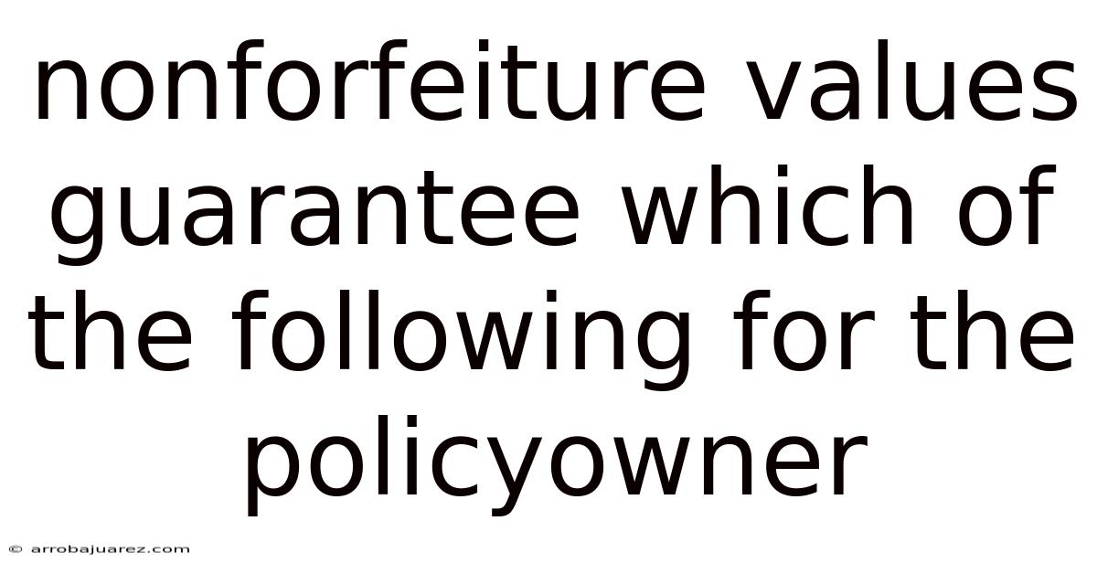 Nonforfeiture Values Guarantee Which Of The Following For The Policyowner