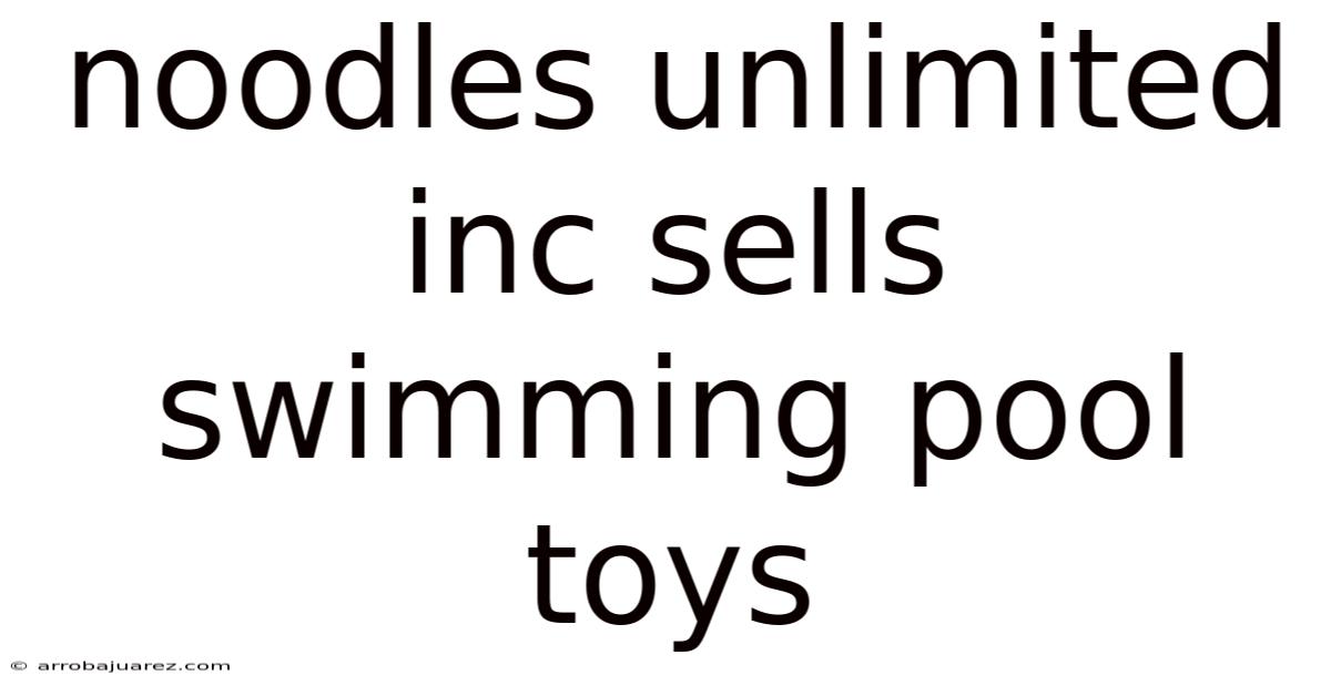 Noodles Unlimited Inc Sells Swimming Pool Toys