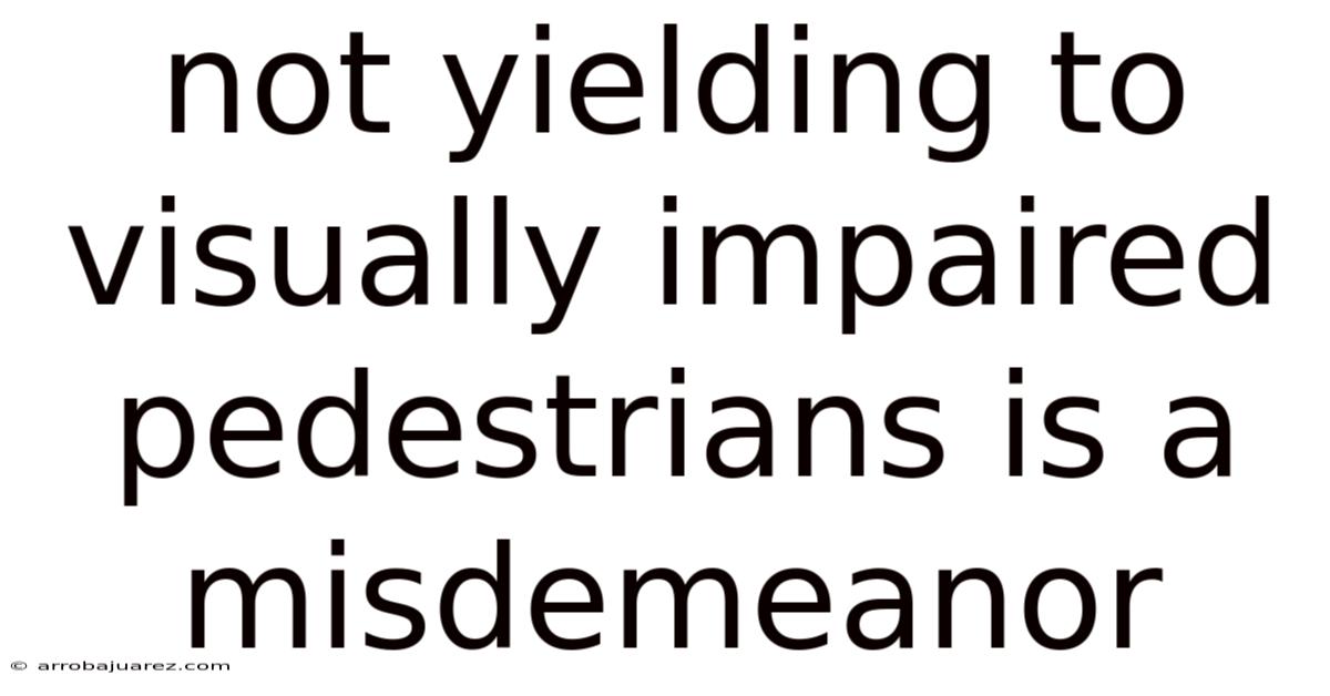 Not Yielding To Visually Impaired Pedestrians Is A Misdemeanor