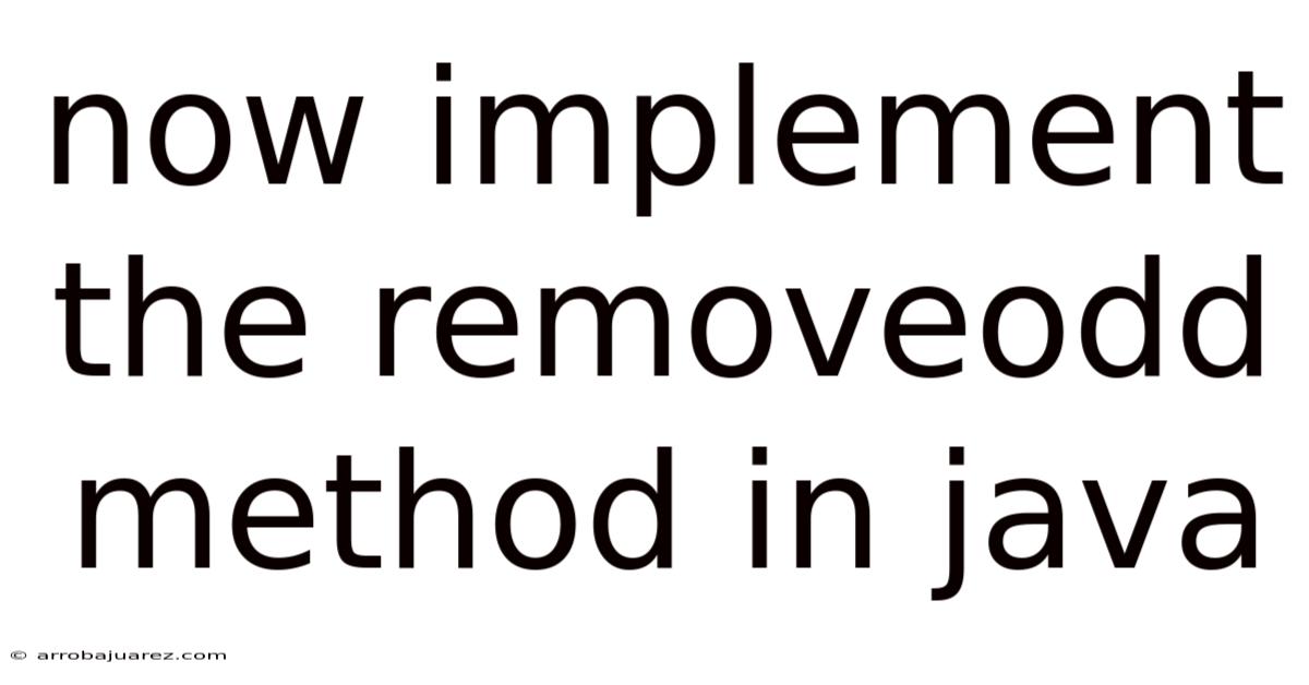 Now Implement The Removeodd Method In Java