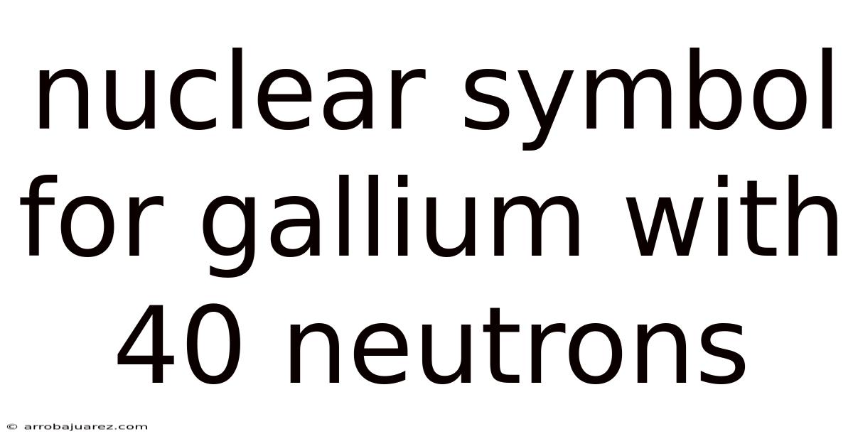 Nuclear Symbol For Gallium With 40 Neutrons