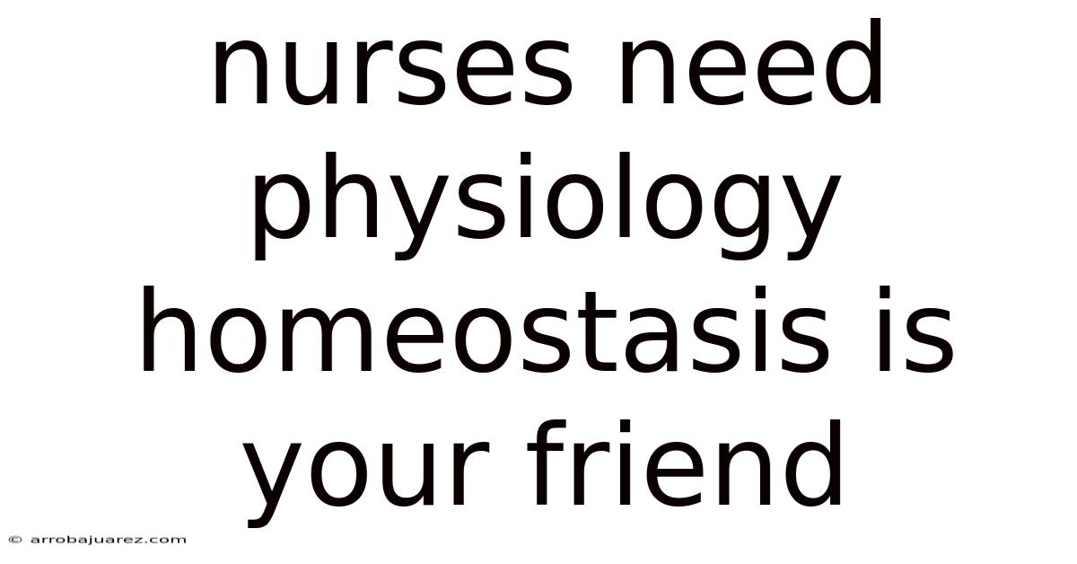 Nurses Need Physiology Homeostasis Is Your Friend