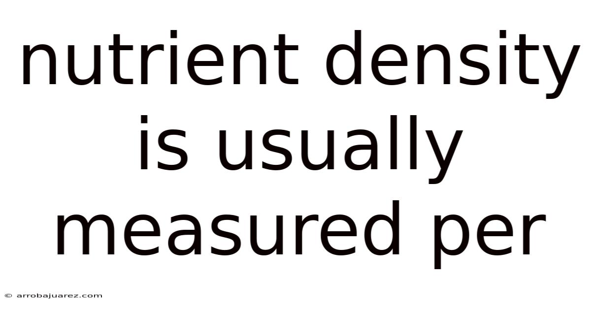 Nutrient Density Is Usually Measured Per