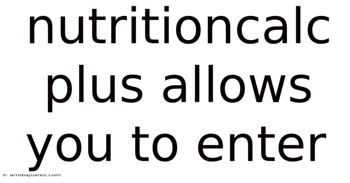 Nutritioncalc Plus Allows You To Enter