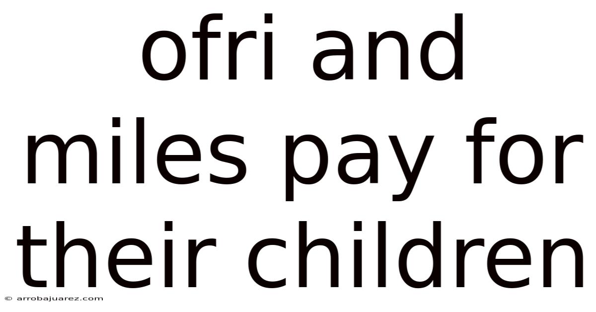 Ofri And Miles Pay For Their Children