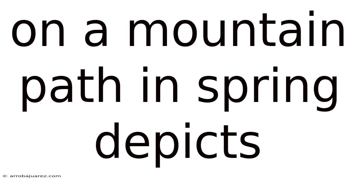 On A Mountain Path In Spring Depicts