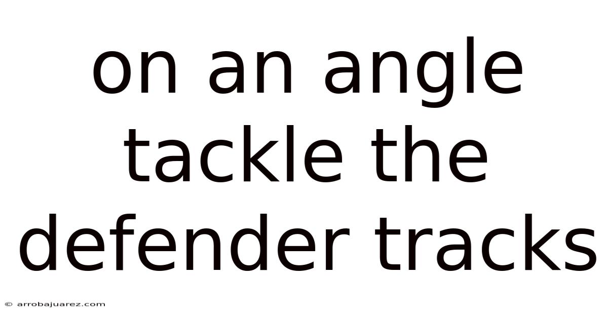 On An Angle Tackle The Defender Tracks