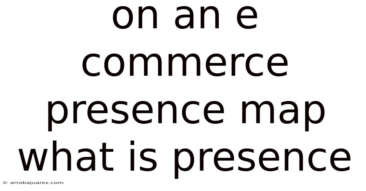 On An E Commerce Presence Map What Is Presence