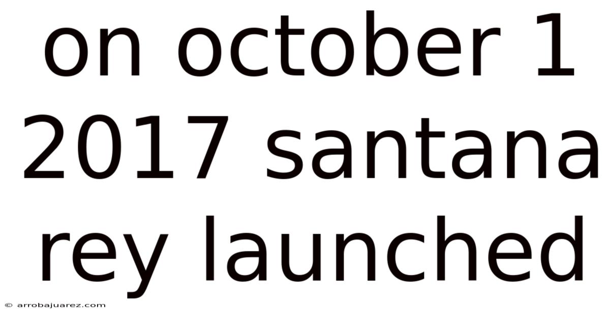 On October 1 2017 Santana Rey Launched