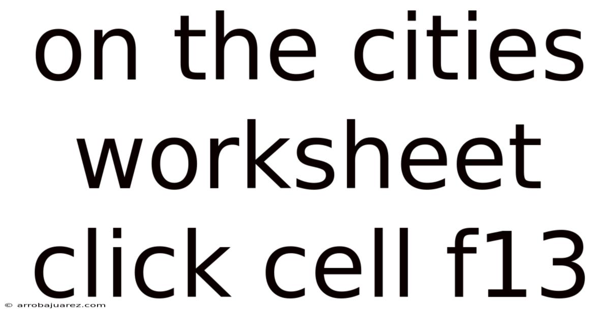 On The Cities Worksheet Click Cell F13