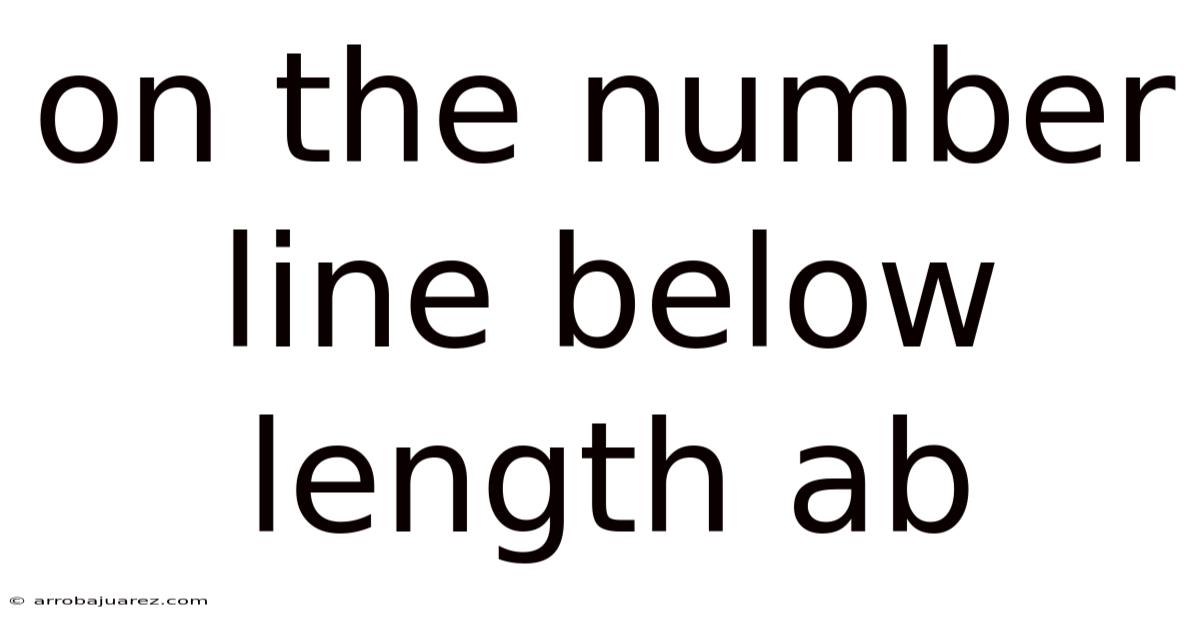 On The Number Line Below Length Ab