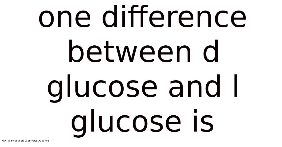 One Difference Between D Glucose And L Glucose Is