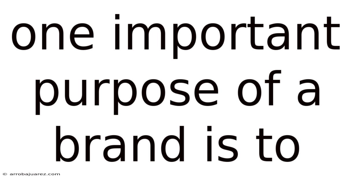 One Important Purpose Of A Brand Is To