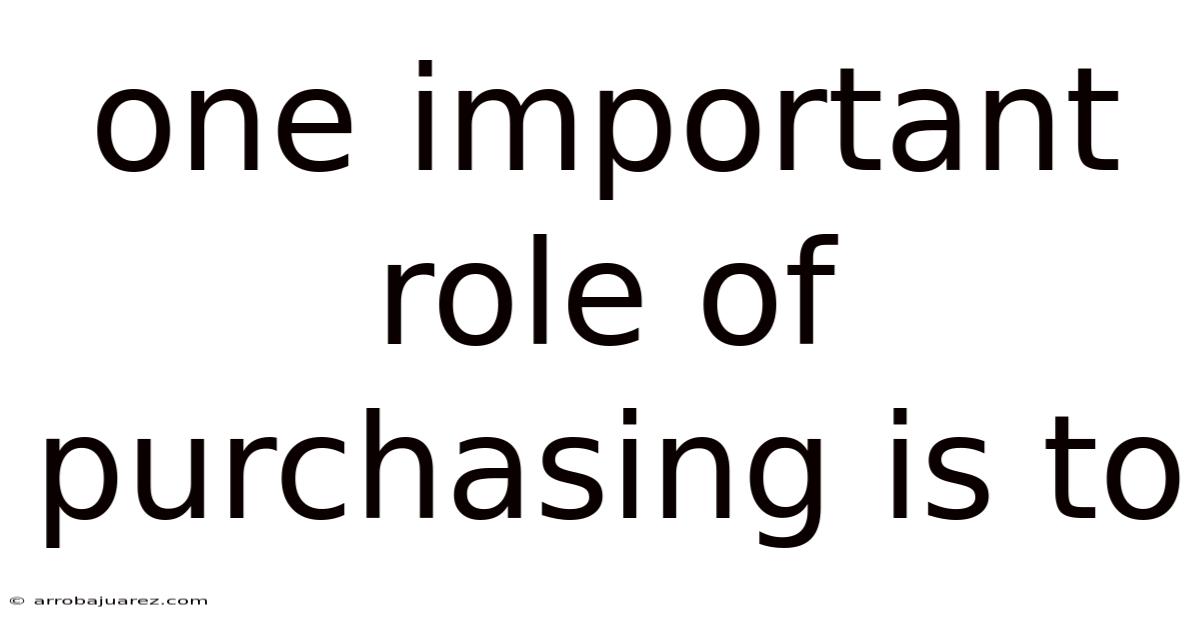 One Important Role Of Purchasing Is To