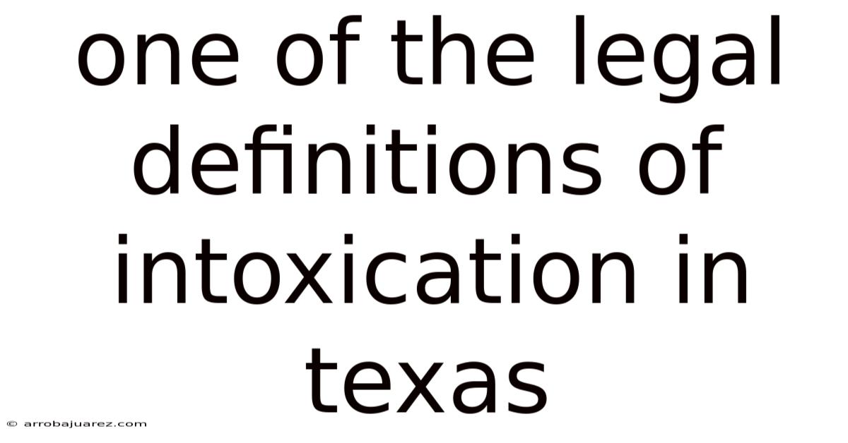 One Of The Legal Definitions Of Intoxication In Texas