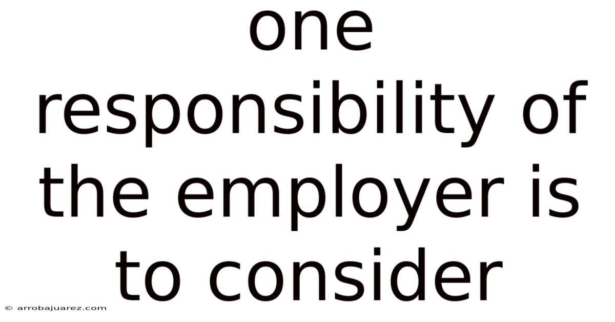 One Responsibility Of The Employer Is To Consider