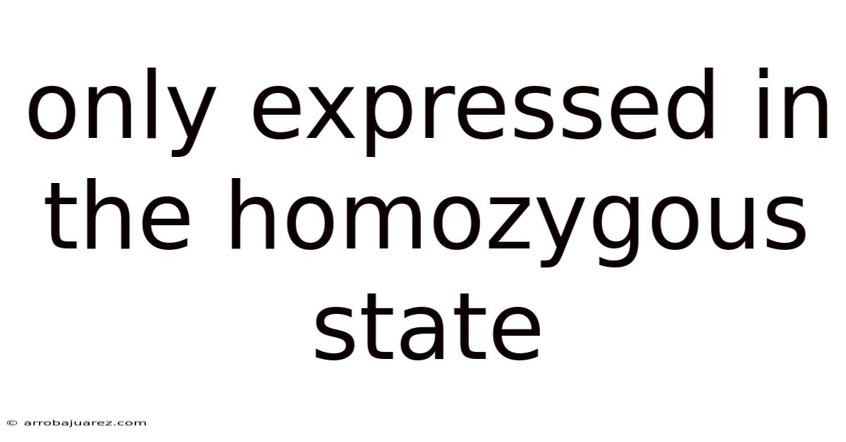Only Expressed In The Homozygous State
